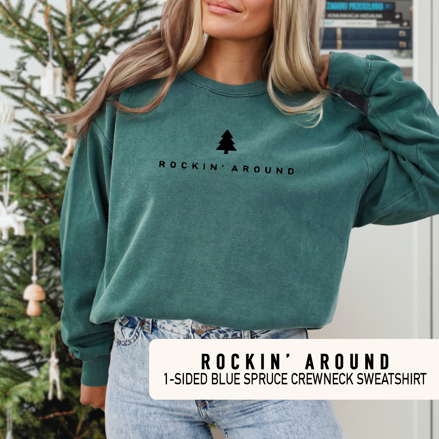 ROCKIN' AROUND - 1 sided - Blue Spruce Crewneck Sweatshirt